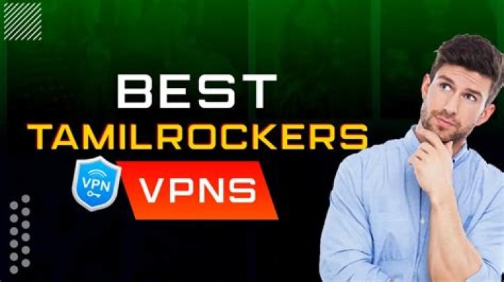 Best VPNs for Uninterrupted Tamilrockers Movie Streaming